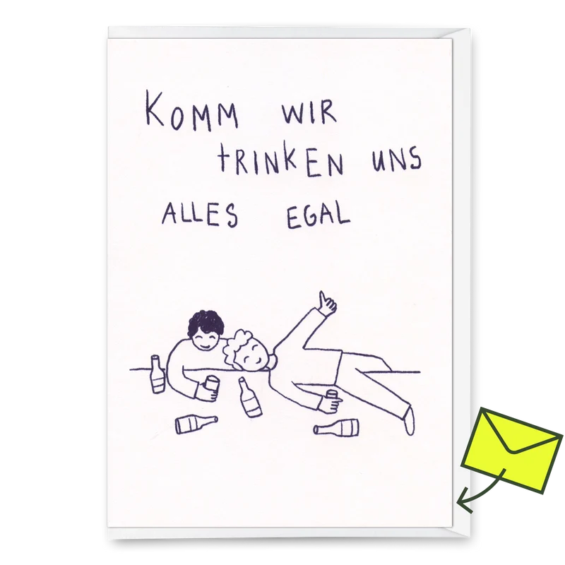 Grußkarte "Komm wir trinken uns alles egal" | Lustige Klappkarte mit Spruch