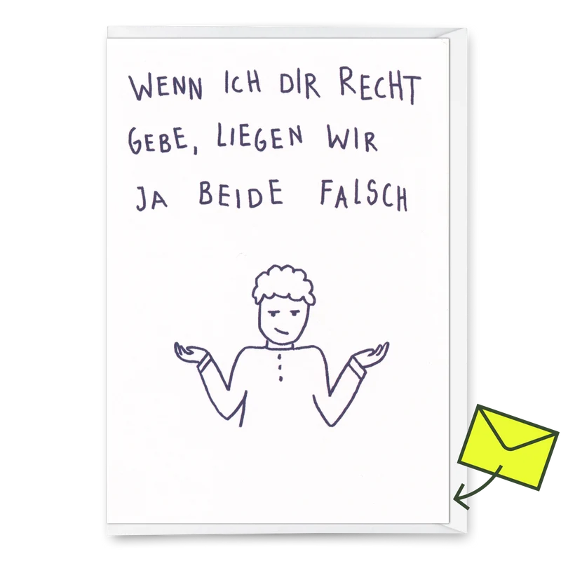 Grußkarte "Wenn ich dir recht gebe" | Lustige Klappkarte mit Spruch
